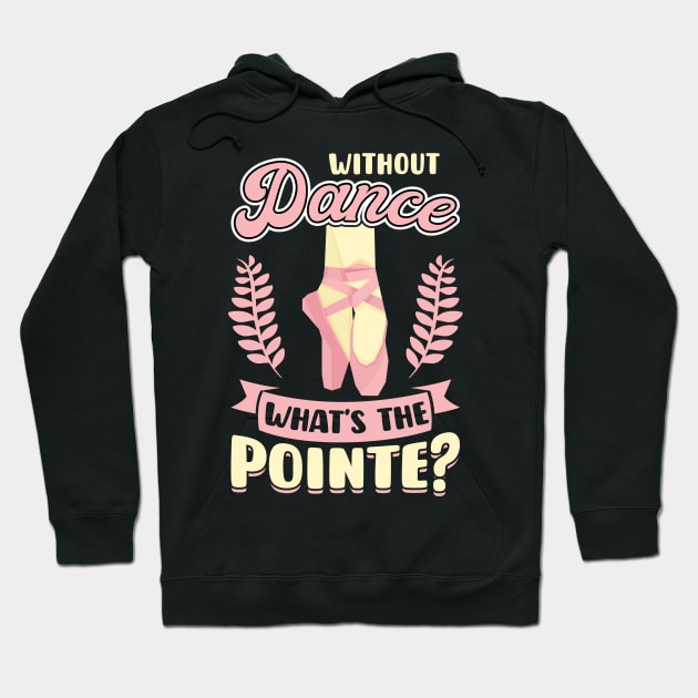 Without Dance What's the Pointe Hoodie by Peco-Designs